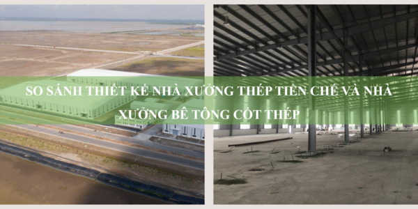 So sánh thiết kế nhà xưởng thép tiền chế và nhà xưởng bê tông cốt thép